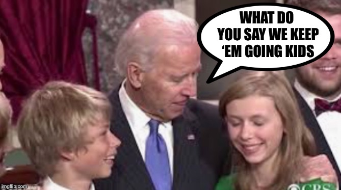 WHAT DO YOU SAY WE KEEP ‘EM GOING KIDS | made w/ Imgflip meme maker