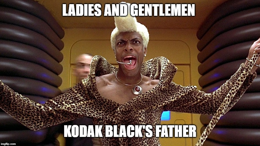 Fifth Element Supergreen | LADIES AND GENTLEMEN; KODAK BLACK'S FATHER | image tagged in fifth element supergreen | made w/ Imgflip meme maker