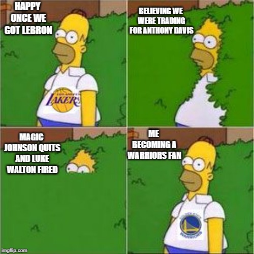 bandwagon laker fans | BELIEVING WE WERE TRADING FOR ANTHONY DAVIS; HAPPY ONCE WE GOT LEBRON; ME BECOMING A WARRIORS FAN; MAGIC JOHNSON QUITS AND LUKE WALTON FIRED | image tagged in bandwagon laker fans | made w/ Imgflip meme maker