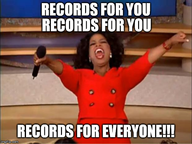 Record Store Day | RECORDS FOR YOU; RECORDS FOR YOU; RECORDS FOR EVERYONE!!! | image tagged in memes,oprah you get a,records,vinyl record store day,rsd | made w/ Imgflip meme maker