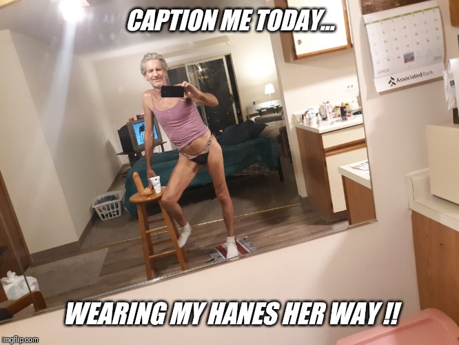 Meme me... you must have something funny to say. Anxiously waiting  !! | CAPTION ME TODAY... WEARING MY HANES HER WAY !! | image tagged in funny,memes,please,comment,share | made w/ Imgflip meme maker