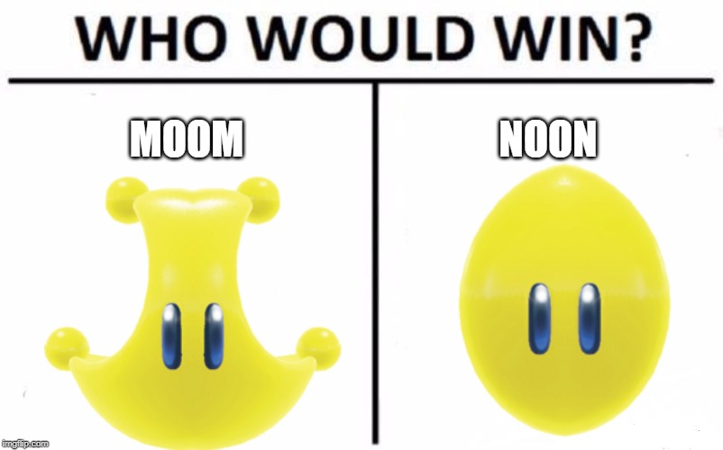 Who Would Win? | MOOM; NOON | image tagged in memes,who would win | made w/ Imgflip meme maker