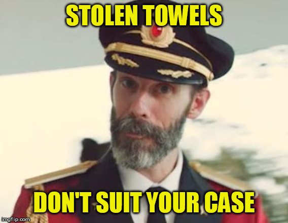 Captain Obvious | STOLEN TOWELS DON'T SUIT YOUR CASE | image tagged in captain obvious | made w/ Imgflip meme maker