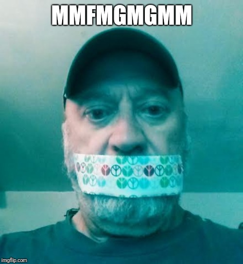 keep ur mouth shut | MMFMGMGMM | image tagged in keep ur mouth shut | made w/ Imgflip meme maker