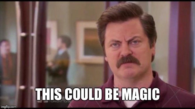 Ron Swanson | THIS COULD BE MAGIC | image tagged in ron swanson | made w/ Imgflip meme maker