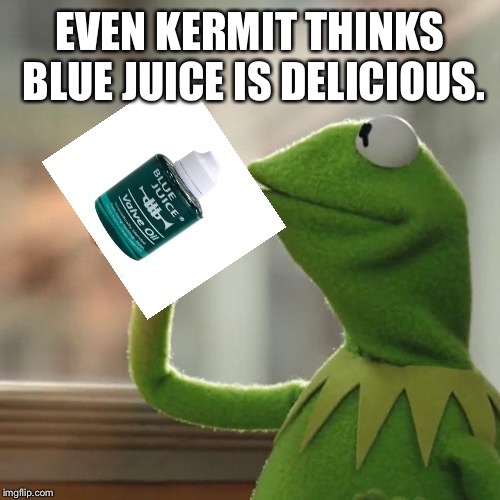 But That's None Of My Business Meme | EVEN KERMIT THINKS BLUE JUICE IS DELICIOUS. | image tagged in memes,but thats none of my business,kermit the frog | made w/ Imgflip meme maker