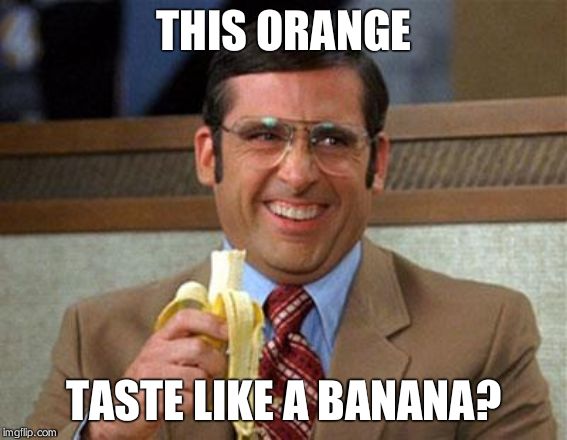 Steve Carell Banana | THIS ORANGE; TASTE LIKE A BANANA? | image tagged in steve carell banana | made w/ Imgflip meme maker