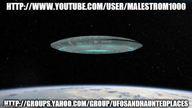UFO Over Earth 3 | HTTP://WWW.YOUTUBE.COM/USER/MALESTROM1000; HTTP://GROUPS.YAHOO.COM/GROUP/UFOSANDHAUNTEDPLACES | image tagged in ufo,ets,extraterrestrials,earth,flying,saucer | made w/ Imgflip meme maker