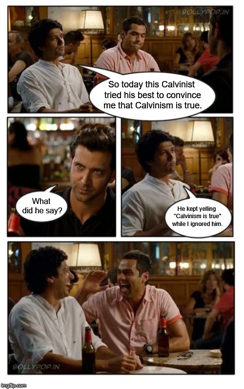 ZNMD Meme | So today this Calvinist tried his best to convince me that Calvinism is true. What did he say? He kept yelling "Calvinism is true" while I ignored him. | image tagged in memes,znmd | made w/ Imgflip meme maker