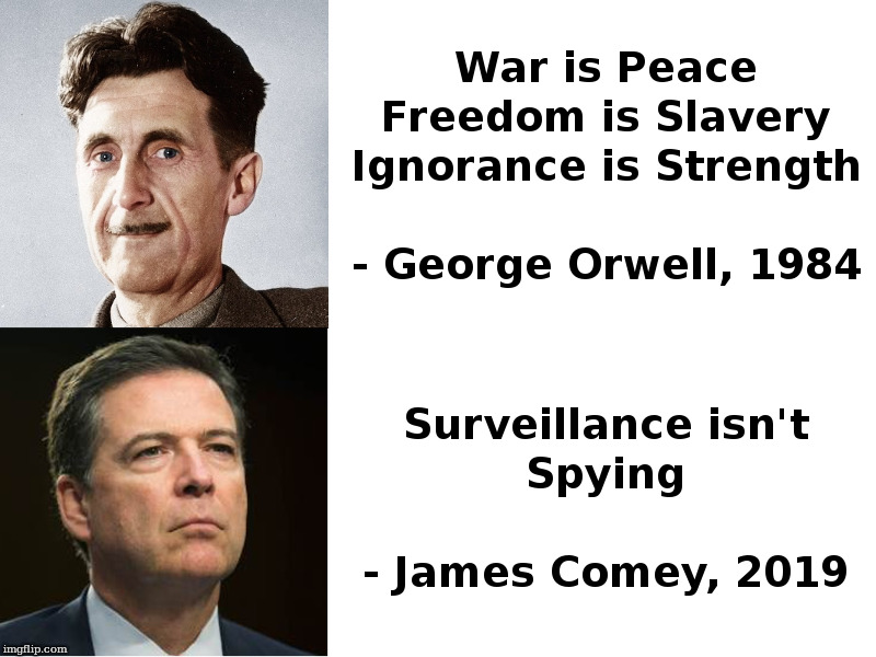 Surveillance Isn't Spying | image tagged in george orwell,james comey,donald trump,deep state | made w/ Imgflip meme maker