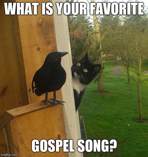 Cat Speaking the Gospel | WHAT IS YOUR FAVORITE; GOSPEL SONG? | image tagged in cat speaking the gospel,gospel,music | made w/ Imgflip meme maker
