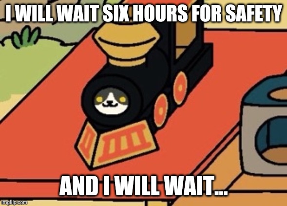 Gabriel (Neko Atsume) | I WILL WAIT SIX HOURS FOR SAFETY AND I WILL WAIT... | image tagged in gabriel neko atsume | made w/ Imgflip meme maker