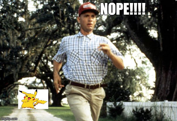 Forest Gump running | NOPE!!!! | image tagged in forest gump running | made w/ Imgflip meme maker