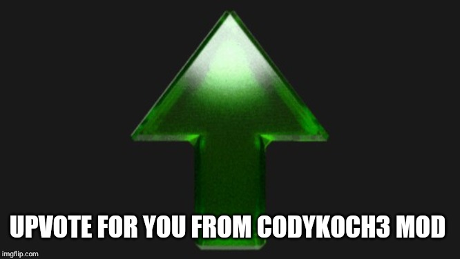 Upvote | UPVOTE FOR YOU FROM CODYKOCH3 MOD | image tagged in upvote | made w/ Imgflip meme maker