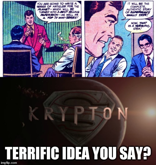 Perry White predicts SyFy's Krypton |  TERRIFIC IDEA YOU SAY? | image tagged in superman,krypton,memes,dc | made w/ Imgflip meme maker