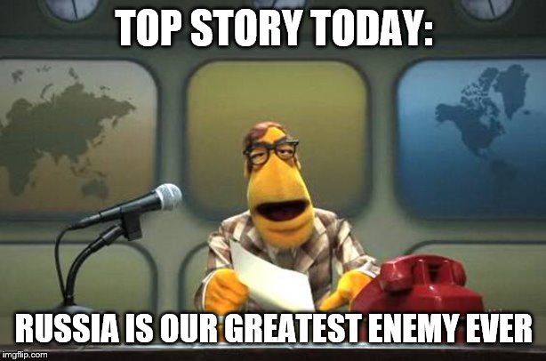 Muppet News Flash | TOP STORY TODAY: RUSSIA IS OUR GREATEST ENEMY EVER | image tagged in muppet news flash | made w/ Imgflip meme maker