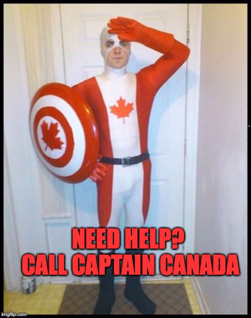Canada Man | NEED HELP? CALL CAPTAIN CANADA | image tagged in canada man | made w/ Imgflip meme maker