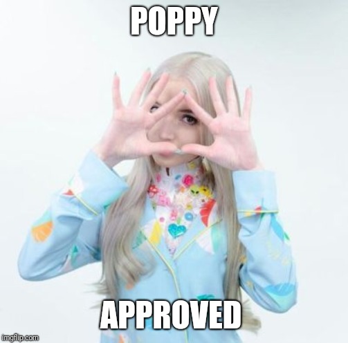 POPPY; APPROVED | image tagged in poppy,memes,illuminati confirmed | made w/ Imgflip meme maker