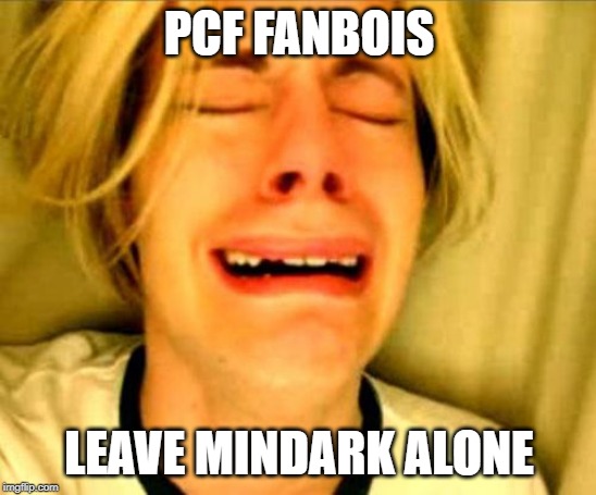 leave alone | PCF FANBOIS; LEAVE MINDARK ALONE | image tagged in leave alone | made w/ Imgflip meme maker