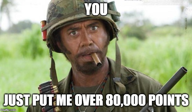 you just went full retard | YOU JUST PUT ME OVER 80,000 POINTS | image tagged in you just went full retard | made w/ Imgflip meme maker