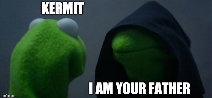 Evil Kermit Meme | KERMIT; I AM YOUR FATHER | image tagged in memes,evil kermit | made w/ Imgflip meme maker