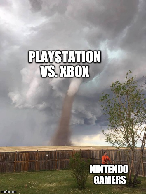 For those who like switch rather than pc | PLAYSTATION VS. XBOX; NINTENDO GAMERS | image tagged in tornado guy | made w/ Imgflip meme maker