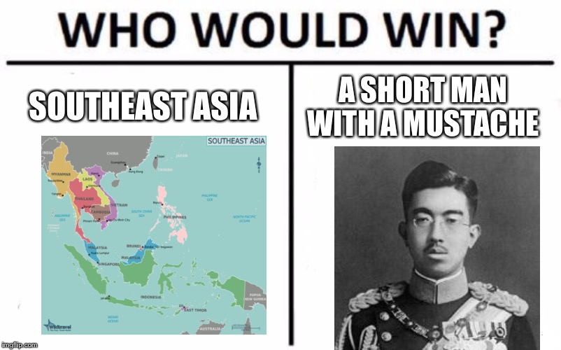 Who Would Win? Meme | SOUTHEAST ASIA; A SHORT MAN WITH A MUSTACHE | image tagged in memes,who would win | made w/ Imgflip meme maker