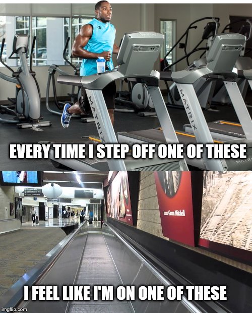 EVERY TIME I STEP OFF ONE OF THESE; I FEEL LIKE I'M ON ONE OF THESE | made w/ Imgflip meme maker