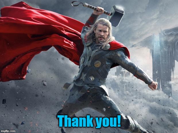 thor1 | Thank you! | image tagged in thor1 | made w/ Imgflip meme maker