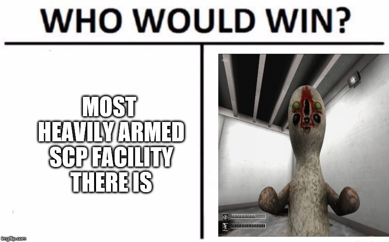 Who Would Win? Meme | MOST HEAVILY ARMED SCP FACILITY THERE IS | image tagged in memes,who would win | made w/ Imgflip meme maker