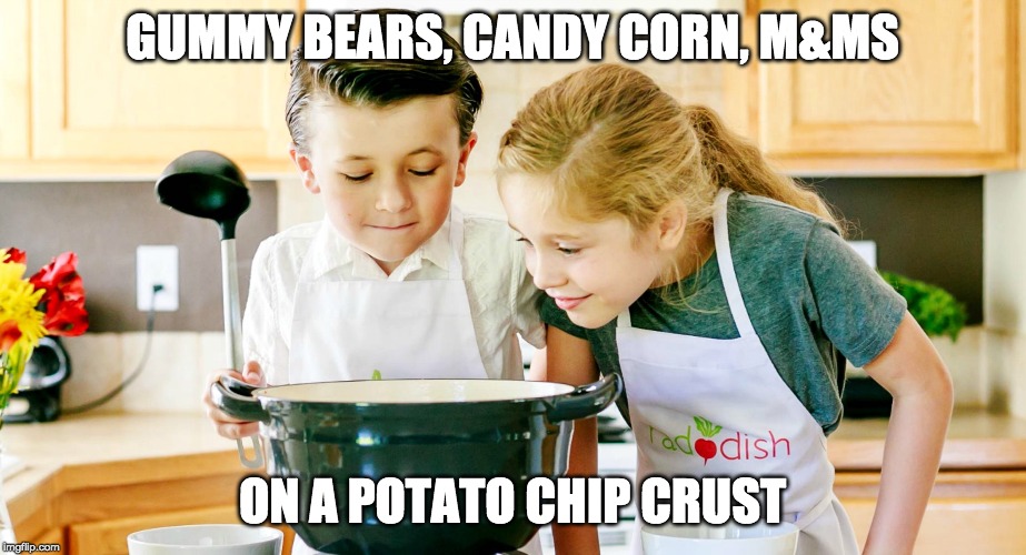 tommy is such a good cook | GUMMY BEARS, CANDY CORN, M&MS; ON A POTATO CHIP CRUST | image tagged in kids,candy,daily cooking lesson | made w/ Imgflip meme maker