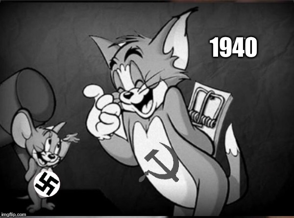 1940 | image tagged in tom and jerry,ww2,russia,ussr,germany,cat | made w/ Imgflip meme maker