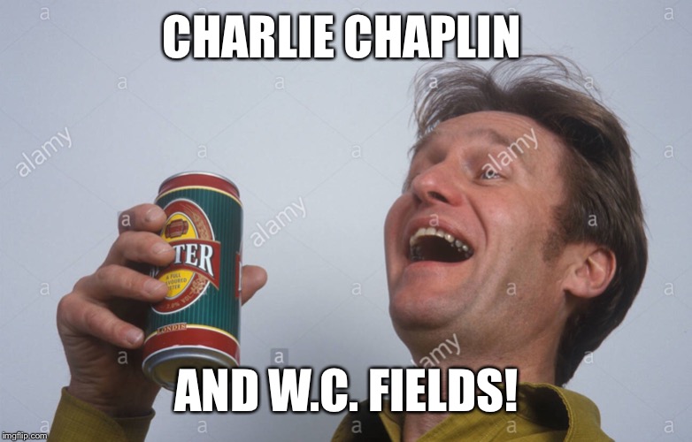 CHARLIE CHAPLIN AND W.C. FIELDS! | made w/ Imgflip meme maker