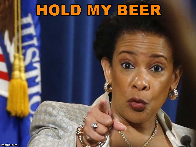 Loretta Lynch | HOLD MY BEER | image tagged in loretta lynch | made w/ Imgflip meme maker