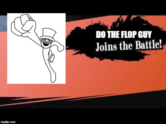 Super Smash Bros | DO THE FLOP GUY | image tagged in super smash bros | made w/ Imgflip meme maker