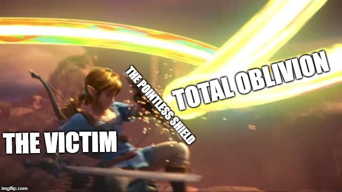 Link Defense World Of Light | TOTAL OBLIVION; THE POINTLESS SHIELD; THE VICTIM | image tagged in link defense world of light | made w/ Imgflip meme maker