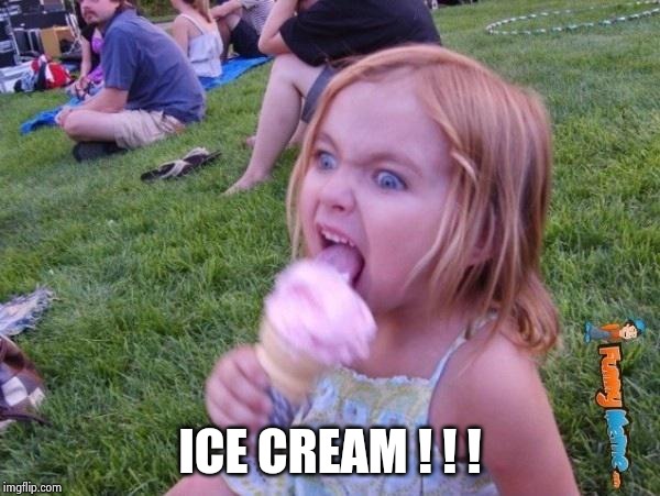 This ice cream tastes like your soul | ICE CREAM ! ! ! | image tagged in this ice cream tastes like your soul | made w/ Imgflip meme maker