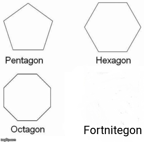 Pentagon Hexagon Octagon | Fortnitegon | image tagged in memes,pentagon hexagon octagon | made w/ Imgflip meme maker