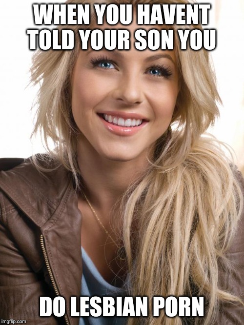 Oblivious Hot Girl Meme | WHEN YOU HAVENT TOLD YOUR SON YOU DO LESBIAN PORN | image tagged in memes,oblivious hot girl | made w/ Imgflip meme maker