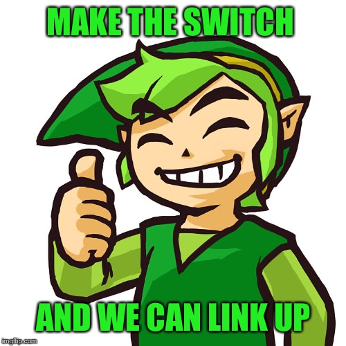 Happy Link | MAKE THE SWITCH AND WE CAN LINK UP | image tagged in happy link | made w/ Imgflip meme maker
