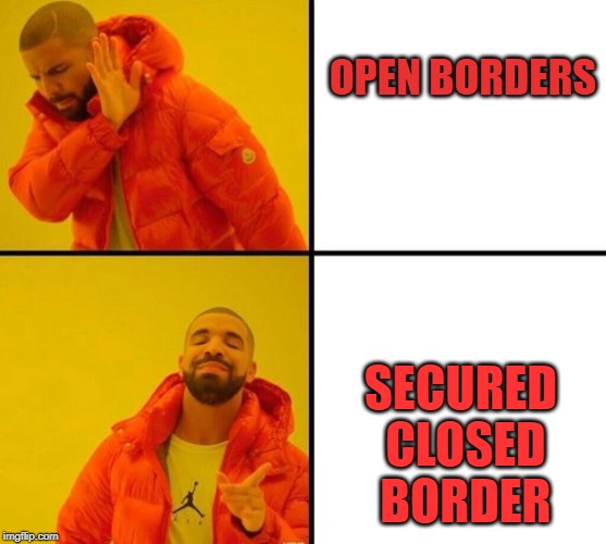 OPEN BORDERS; SECURED CLOSED BORDER | image tagged in trump supporters | made w/ Imgflip meme maker