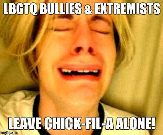 Seriously, don't like them, don't eat there | LBGTQ BULLIES & EXTREMISTS; LEAVE CHICK-FIL-A ALONE! | image tagged in leave britney alone,lgbt,bullies,chick-fil-a | made w/ Imgflip meme maker