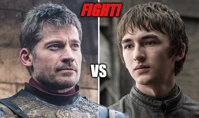 Fight | FIGHT! VS | image tagged in got,game of thrones | made w/ Imgflip meme maker