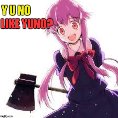 Yuno | LIKE YUNO? Y U NO | image tagged in yuno | made w/ Imgflip meme maker