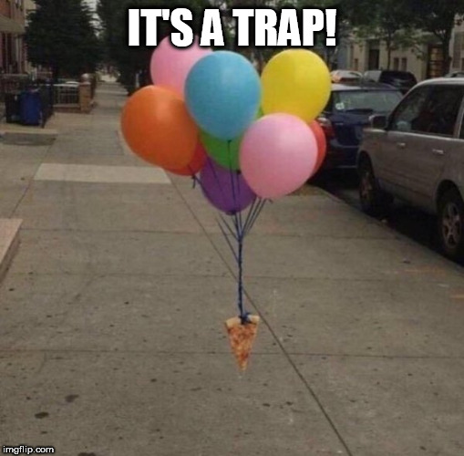 it's a trap | IT'S A TRAP! | image tagged in it's a trap | made w/ Imgflip meme maker