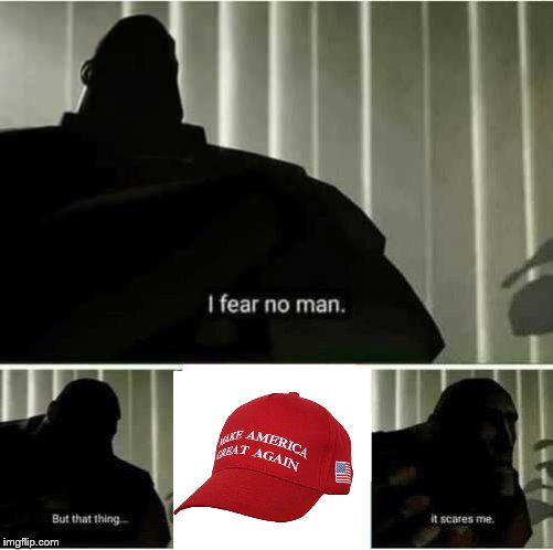 So why is making America great racist? | image tagged in i fear no man,maga hat | made w/ Imgflip meme maker