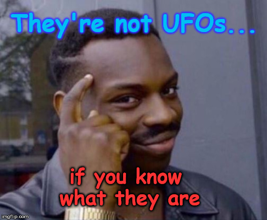 black guy pointing at head | They're not UFOs... if you know what they are | image tagged in black guy pointing at head | made w/ Imgflip meme maker