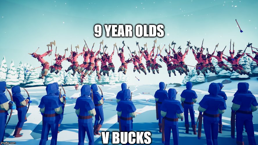 v bucks | 9 YEAR OLDS; V BUCKS | image tagged in fortnite | made w/ Imgflip meme maker