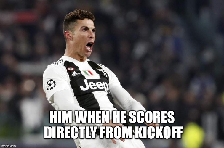 HIM WHEN HE SCORES DIRECTLY FROM KICKOFF | made w/ Imgflip meme maker