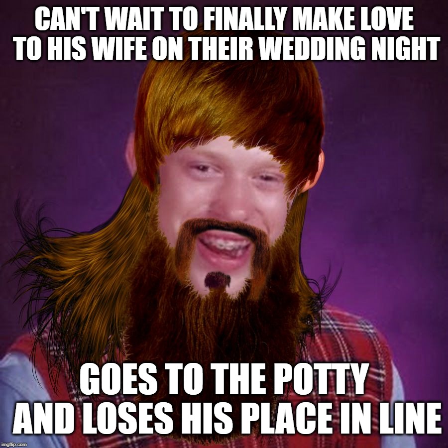 That Put A Bad Taste In His Mouth | CAN'T WAIT TO FINALLY MAKE LOVE TO HIS WIFE ON THEIR WEDDING NIGHT; GOES TO THE POTTY AND LOSES HIS PLACE IN LINE | image tagged in bad luck brian bieber mullet,blb,bad luck brian,wedding,marriage,love | made w/ Imgflip meme maker